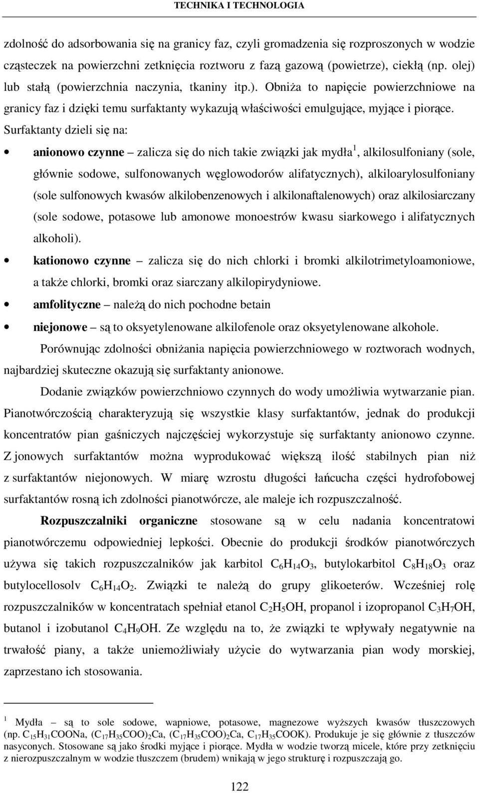 Surfaktanty dzieli się na: anionowo czynne zalicza się do nich takie związki jak mydła 1, alkilosulfoniany (sole, głównie sodowe, sulfonowanych węglowodorów alifatycznych), alkiloarylosulfoniany