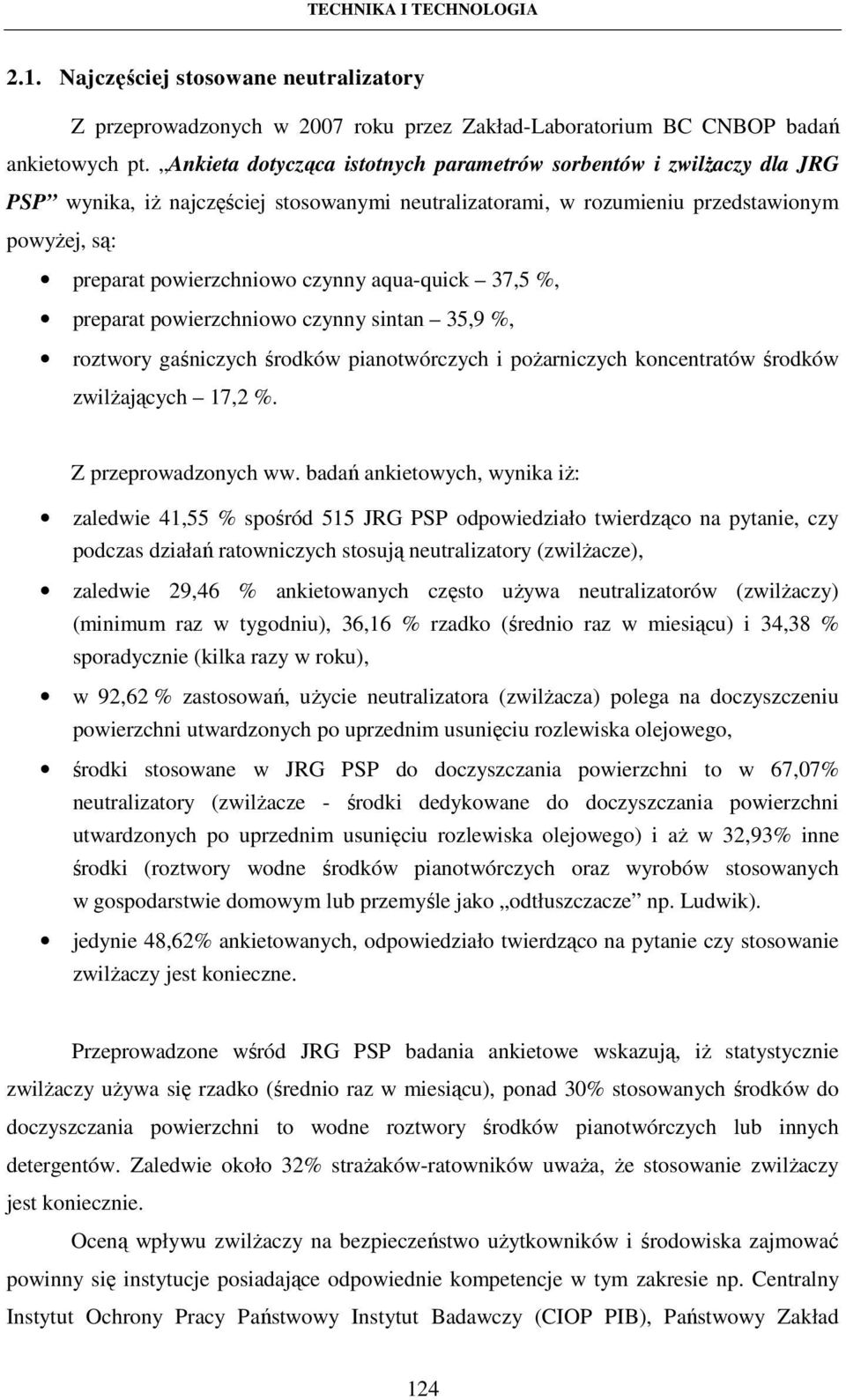 aqua-quick 37,5 %, preparat powierzchniowo czynny sintan 35,9 %, roztwory gaśniczych środków pianotwórczych i pożarniczych koncentratów środków zwilżających 17,2 %. Z przeprowadzonych ww.