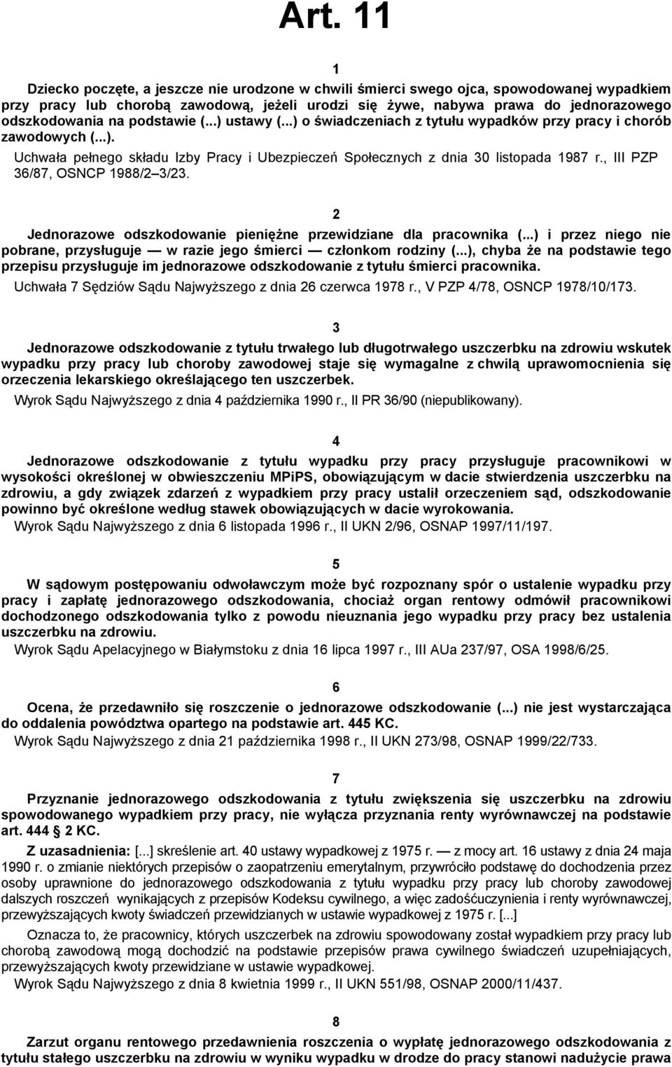 , III PZP 36/87, OSNCP 1988/2 3/23. 2 Jednorazowe odszkodowanie pieniężne przewidziane dla pracownika (...) i przez niego nie pobrane, przysługuje w razie jego śmierci członkom rodziny (.