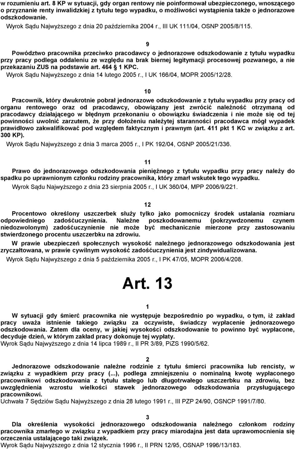 Wyrok Sądu Najwyższego z dnia 20 października 2004 r., III UK 111/04, OSNP 2005/8/115.