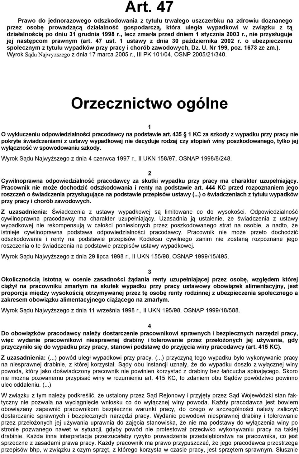 o ubezpieczeniu społecznym z tytułu wypadków przy pracy i chorób zawodowych, Dz. U. Nr 199, poz. 1673 ze zm.). Wyrok Sądu Najwyższego z dnia 17 marca 2005 r., III PK 101/04, OSNP 2005/21/340.