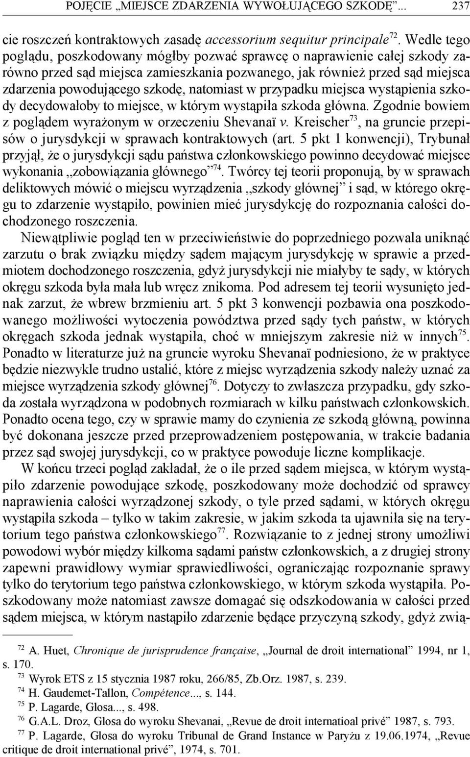 natomiast w przypadku miejsca wystąpienia szkody decydowałoby to miejsce, w którym wystąpiła szkoda główna. Zgodnie bowiem 73 z poglądem wyrażonym w orzeczeniu Shevanaï v.