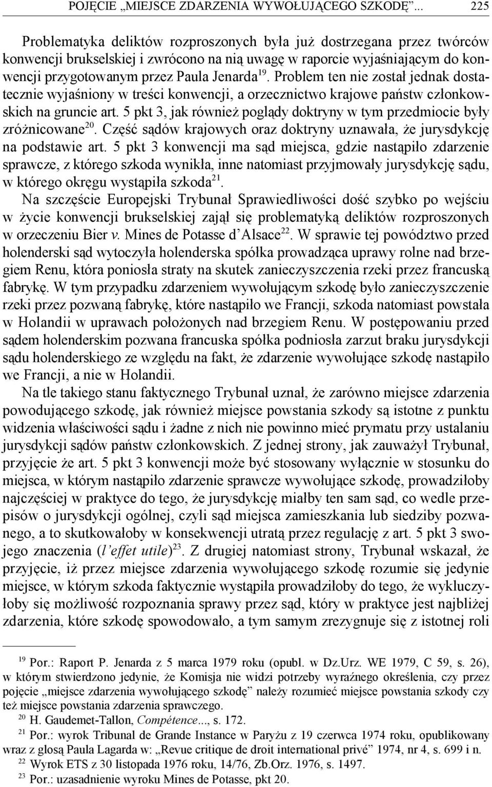 Problem ten nie został jednak dosta- 19 tecznie wyjaśniony w treści konwencji, a orzecznictwo krajowe państw członkowskich na gruncie art.