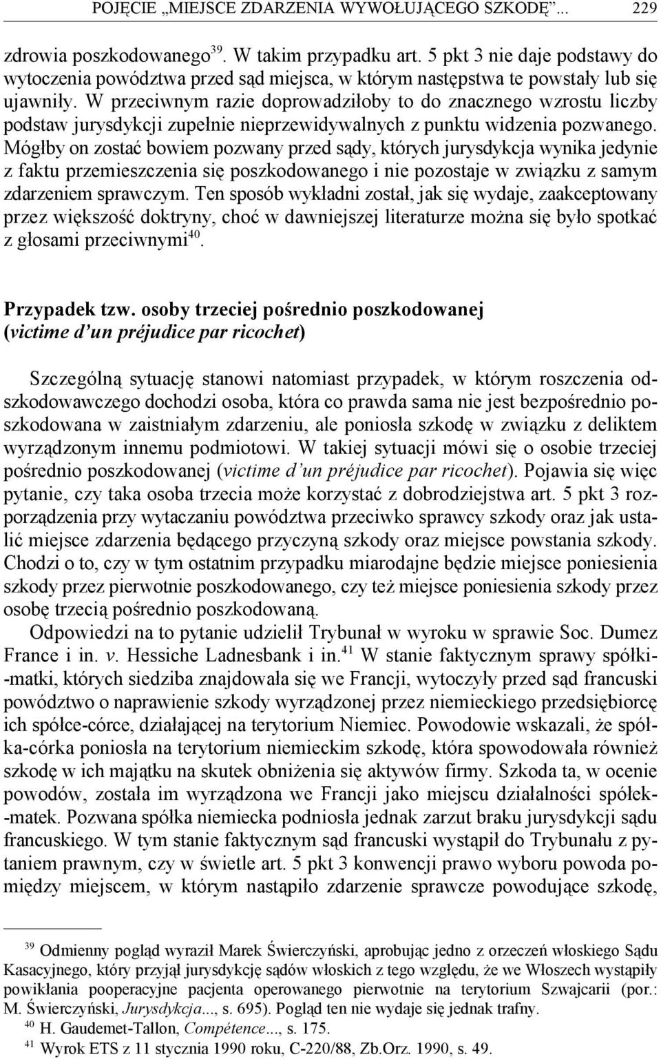 W przeciwnym razie doprowadziłoby to do znacznego wzrostu liczby podstaw jurysdykcji zupełnie nieprzewidywalnych z punktu widzenia pozwanego.