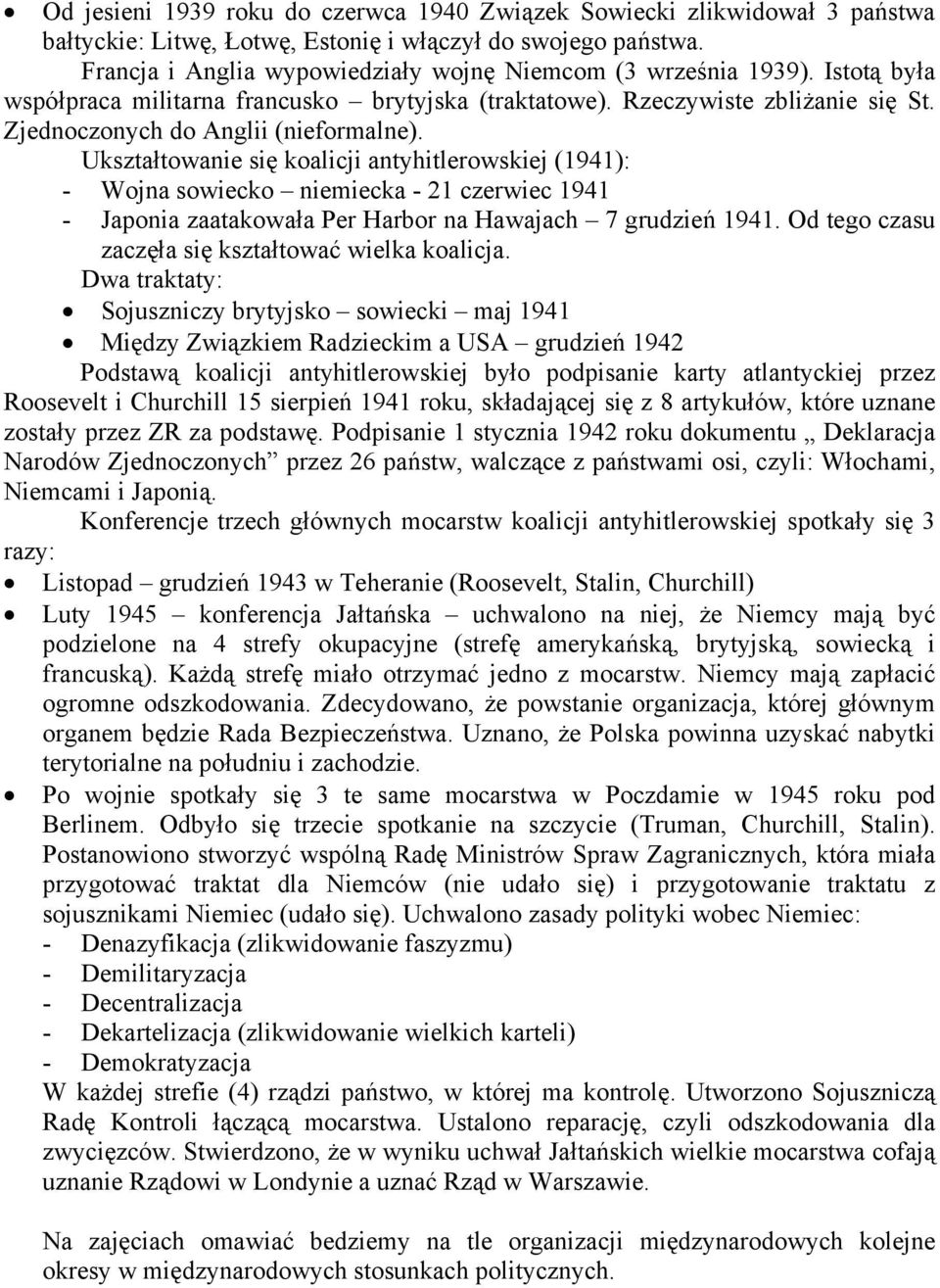 Ukształtowanie się koalicji antyhitlerowskiej (1941): - Wojna sowiecko niemiecka - 21 czerwiec 1941 - Japonia zaatakowała Per Harbor na Hawajach 7 grudzień 1941.