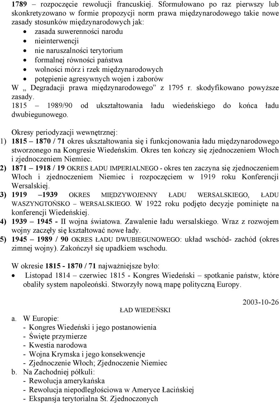 naruszalności terytorium formalnej równości państwa wolności mórz i rzek międzynarodowych potępienie agresywnych wojen i zaborów W Degradacji prawa międzynarodowego z 1795 r.