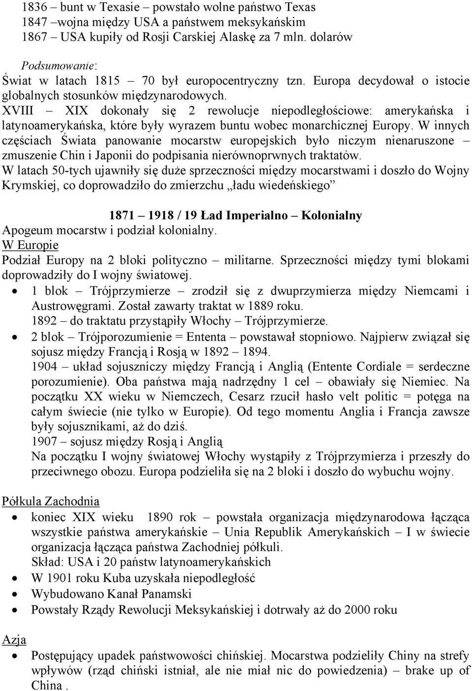 XVIII XIX dokonały się 2 rewolucje niepodległościowe: amerykańska i latynoamerykańska, które były wyrazem buntu wobec monarchicznej Europy.