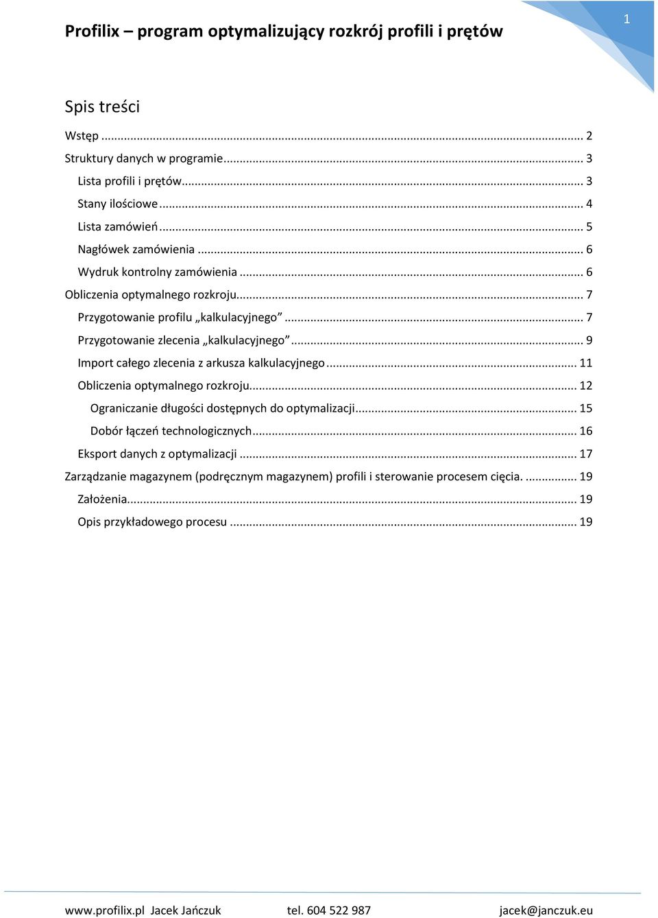 .. 9 Import całego zlecenia z arkusza kalkulacyjnego... 11 Obliczenia optymalnego rozkroju... 12 Ograniczanie długości dostępnych do optymalizacji.