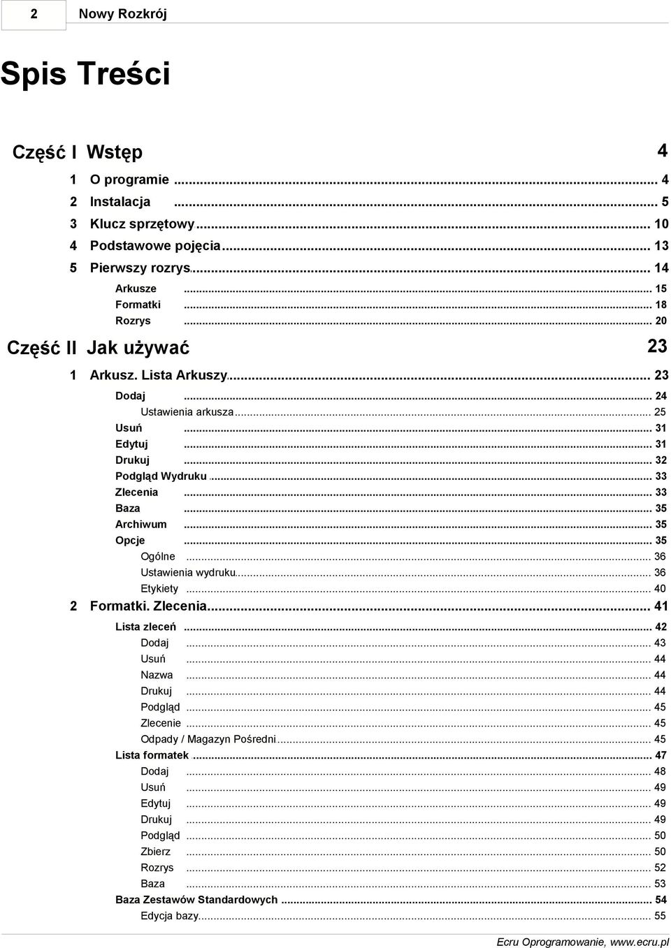 .. 35 Opcje... 35 Ogólne... 36 Ustawienia... wydruku 36 Etykiety... 40 2 Formatki. Zlecenia.... 41 Lista zleceń... 42 Dodaj... 43 Usuń... 44 Nazwa... 44 Drukuj... 44 Podgląd... 45 Zlecenie.