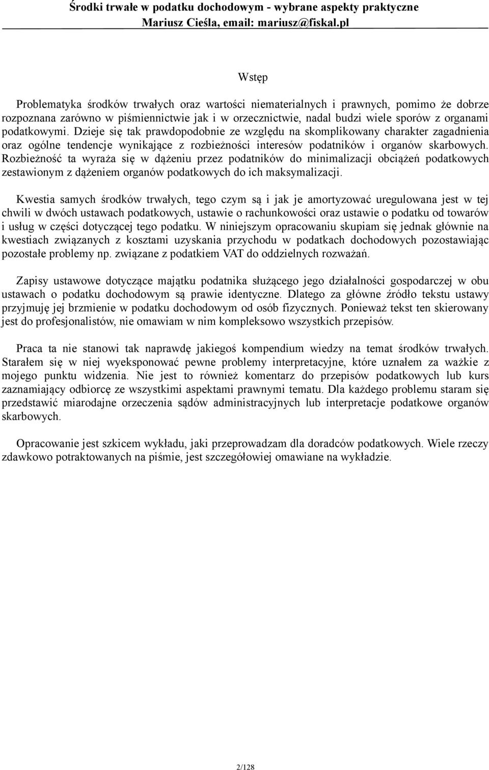 Rozbieżność ta wyraża się w dążeniu przez podatników do minimalizacji obciążeń podatkowych zestawionym z dążeniem organów podatkowych do ich maksymalizacji.