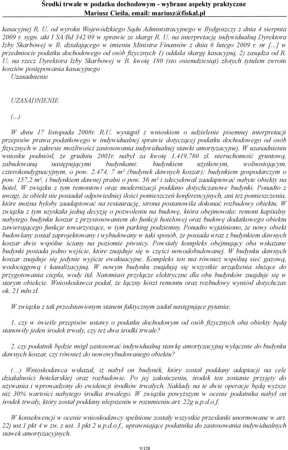 na rzecz Dyrektora Izby Skarbowej w B. kwotę 180 (sto osiemdziesiąt) złotych tytułem zwrotu kosztów postępowania kasacyjnego Uz