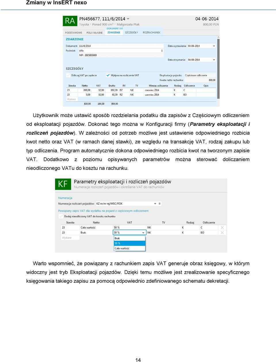 W zależności od potrzeb możliwe jest ustawienie odpowiedniego rozbicia kwot netto oraz VAT (w ramach danej stawki), ze względu na transakcję VAT, rodzaj zakupu lub typ odliczenia.