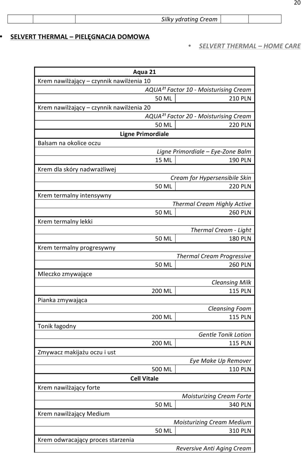 nadwrażliwej Cream for Hypersensibile Skin 50 ML 220 PLN Krem termalny intensywny Thermal Cream Highly Active 50 ML 260 PLN Krem termalny lekki Thermal Cream - Light 50 ML 180 PLN Krem termalny