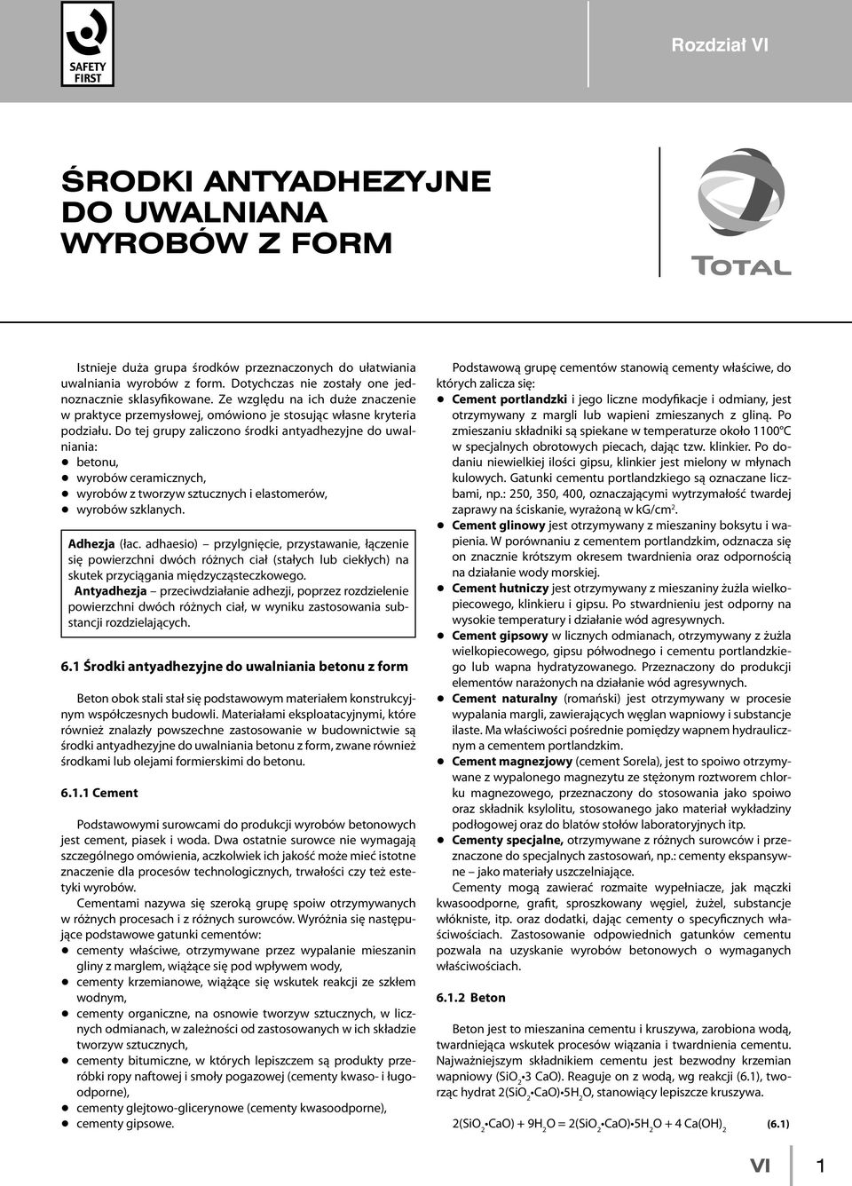 Do tej grupy zaliczono środki antyadhezyjne do uwalniania: q betonu, q wyrobów ceramicznych, q wyrobów z tworzyw sztucznych i elastomerów, q wyrobów szklanych. Adhezja (łac.