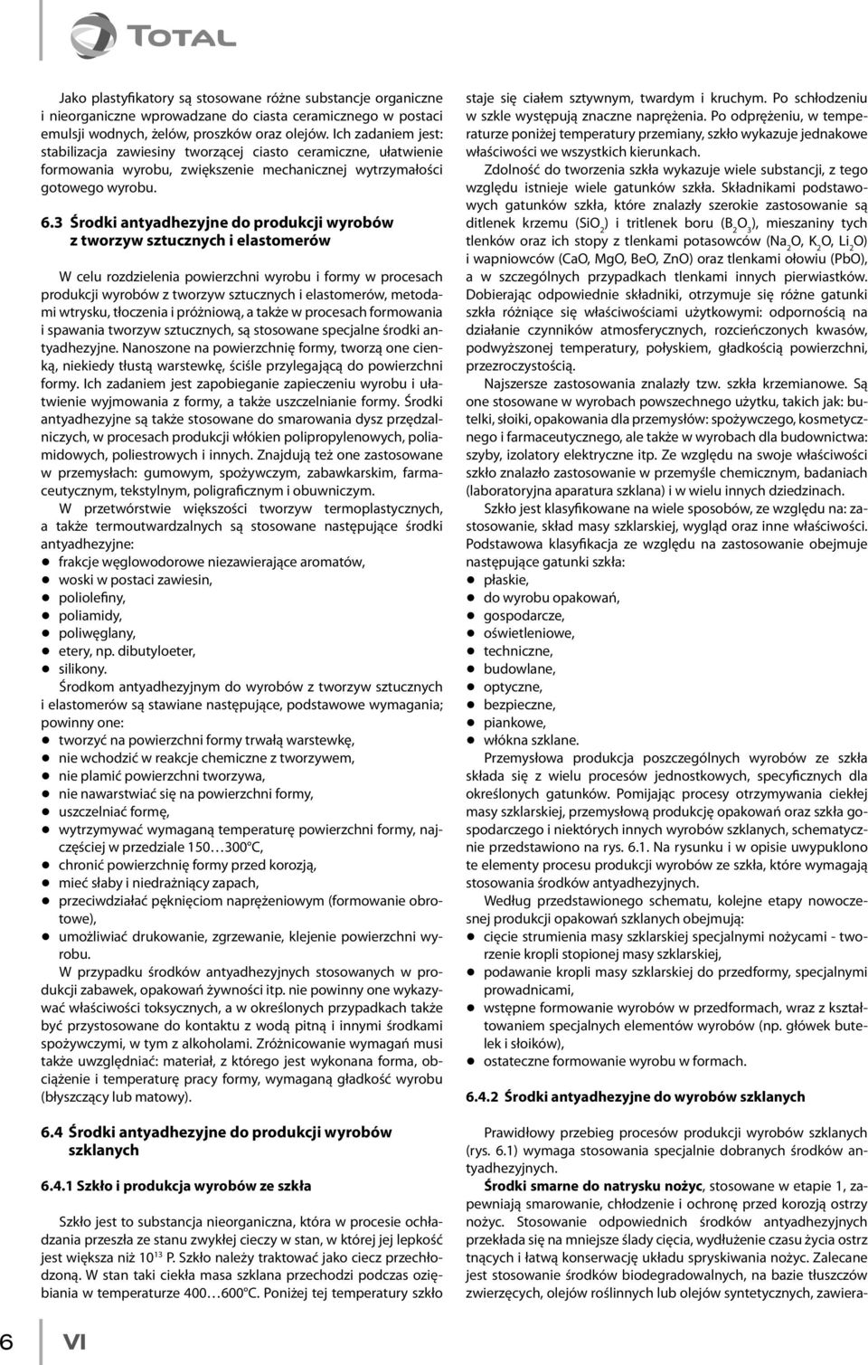 3 Środki antyadhezyjne do produkcji wyrobów z tworzyw sztucznych i elastomerów W celu rozdzielenia powierzchni wyrobu i formy w procesach produkcji wyrobów z tworzyw sztucznych i elastomerów,