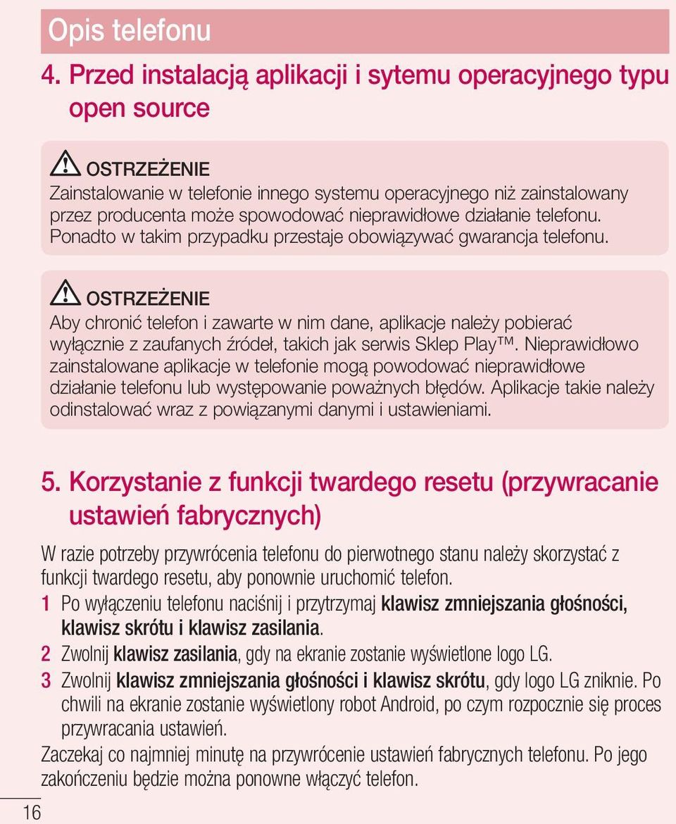 działanie telefonu. Ponadto w takim przypadku przestaje obowiązywać gwarancja telefonu.