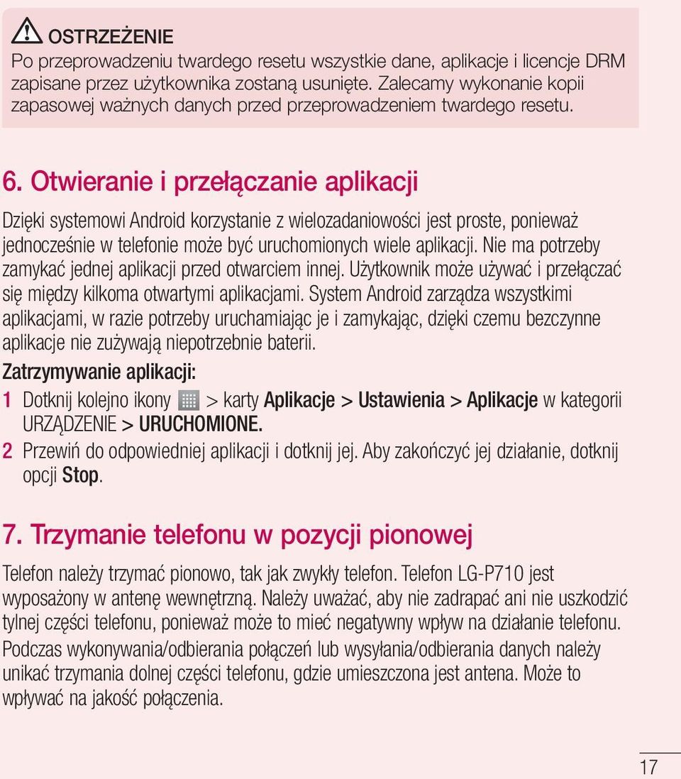 Otwieranie i przełączanie aplikacji Dzięki systemowi Android korzystanie z wielozadaniowości jest proste, ponieważ jednocześnie w telefonie może być uruchomionych wiele aplikacji.