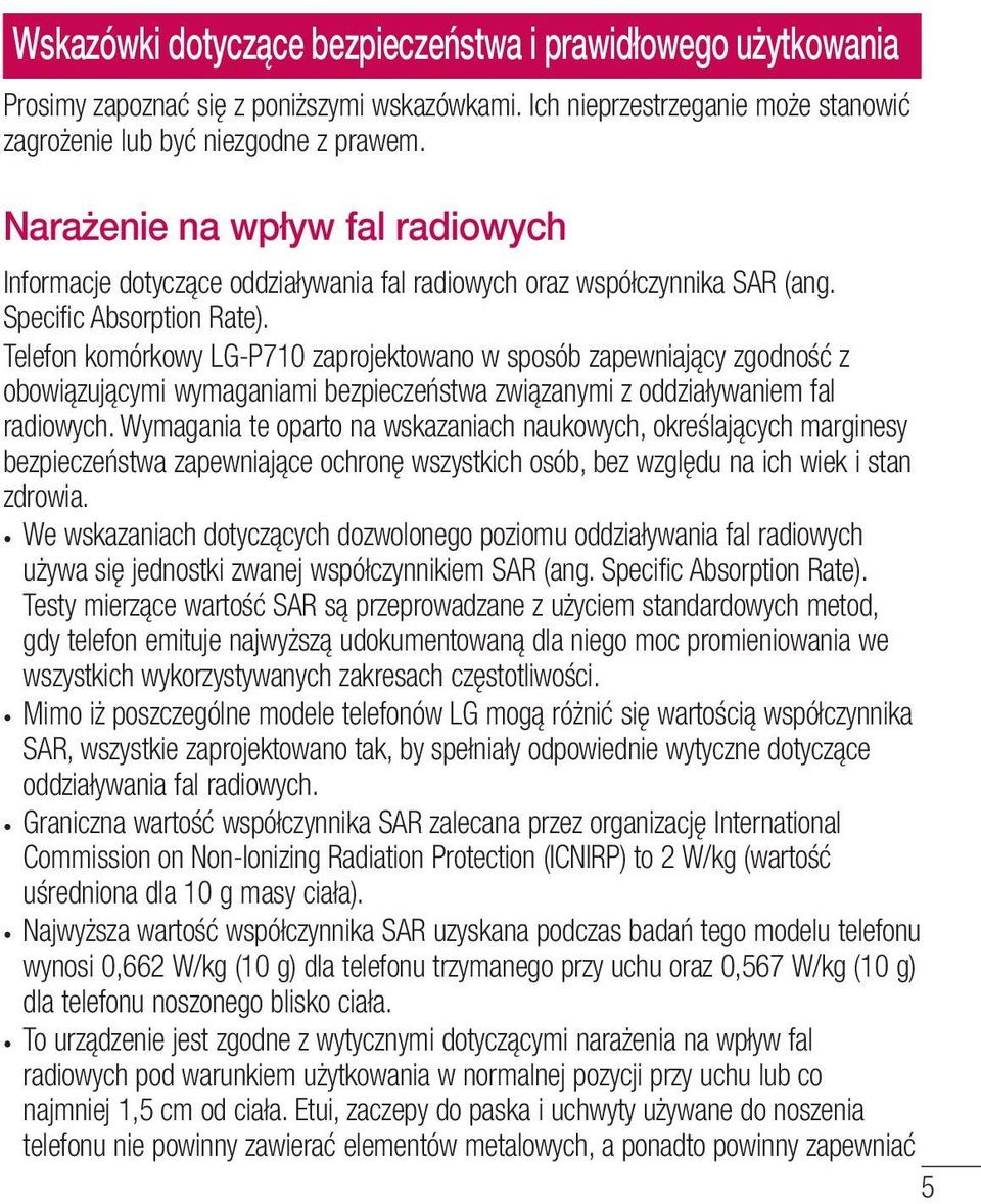 Telefon komórkowy LG-P710 zaprojektowano w sposób zapewniający zgodność z obowiązującymi wymaganiami bezpieczeństwa związanymi z oddziaływaniem fal radiowych.