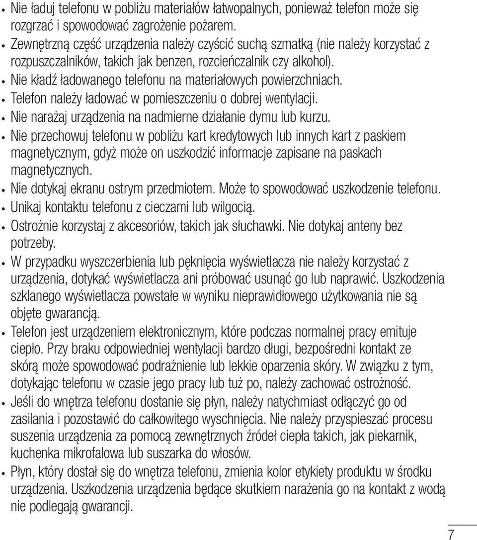 Nie kładź ładowanego telefonu na materiałowych powierzchniach. Telefon należy ładować w pomieszczeniu o dobrej wentylacji. Nie narażaj urządzenia na nadmierne działanie dymu lub kurzu.