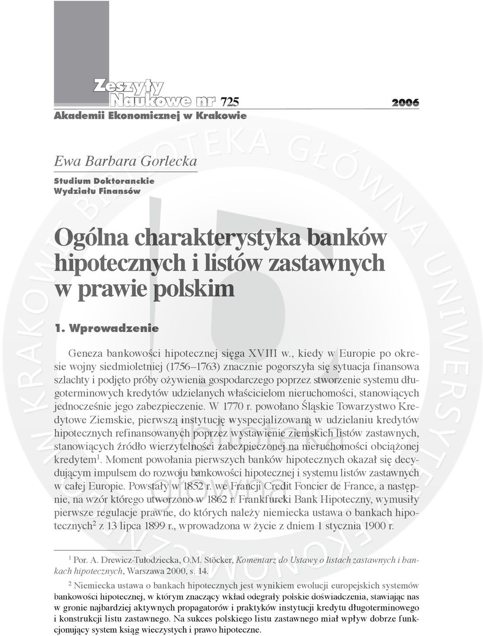 , kiedy w Europie po okresie wojny siedmioletniej (1756 1763) znacznie pogorszyła się sytuacja finansowa szlachty i podjęto próby ożywienia gospodarczego poprzez stworzenie systemu długoterminowych