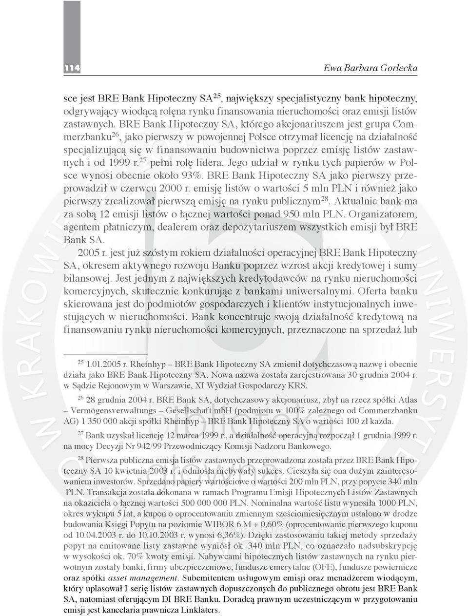 emisję listów zastawnych i od 1999 r. 27 pełni rolę lidera. Jego udział w rynku tych papierów w Polsce wynosi obecnie około 93%. BRE Bank Hipoteczny SA jako pierwszy przeprowadził w czerwcu 2000 r.