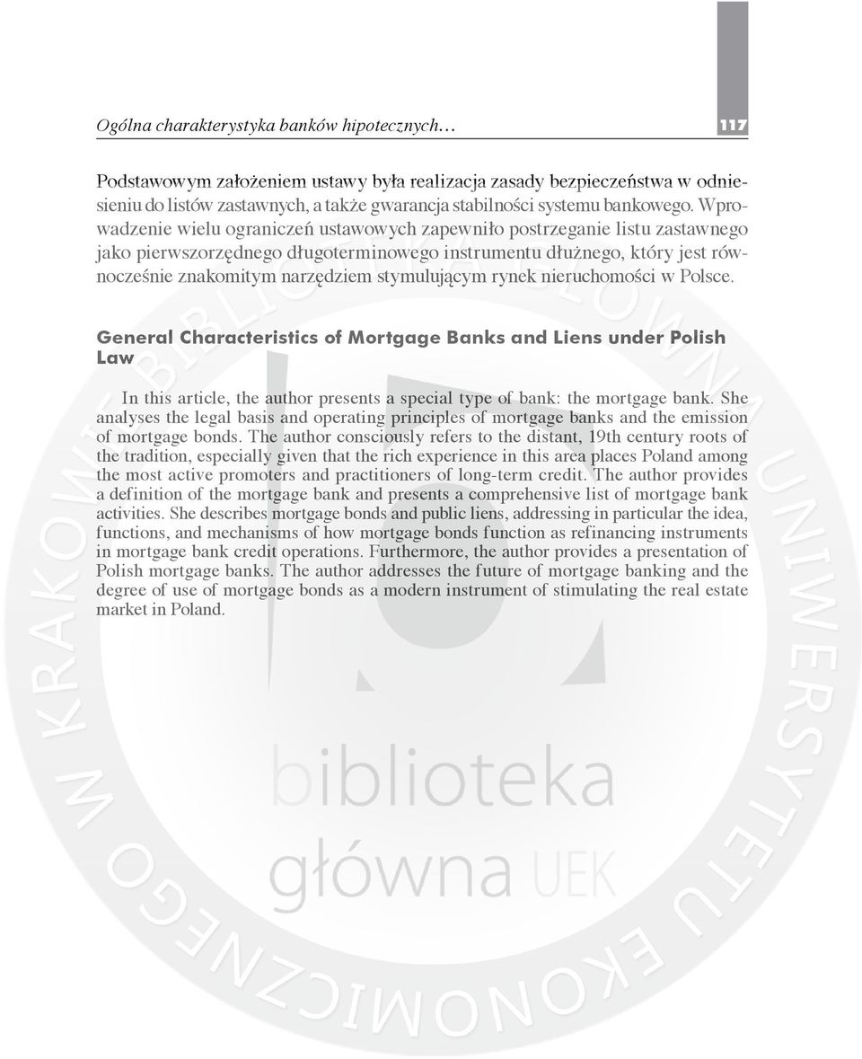 stymulującym rynek nieruchomości w Polsce. General Characteristics of Mortgage Banks and Liens under Polish Law In this article, the author presents a special type of bank: the mortgage bank.