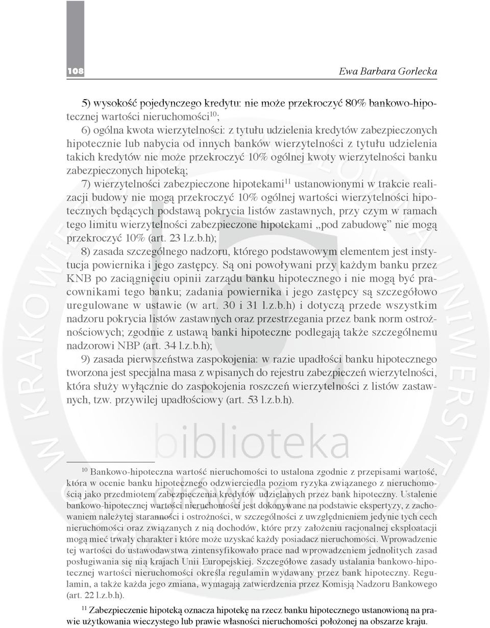 hipotekami 11 ustanowionymi w trakcie realizacji budowy nie mogą przekroczyć 10% ogólnej wartości wierzytelności hipotecznych będących podstawą pokrycia listów zastawnych, przy czym w ramach tego