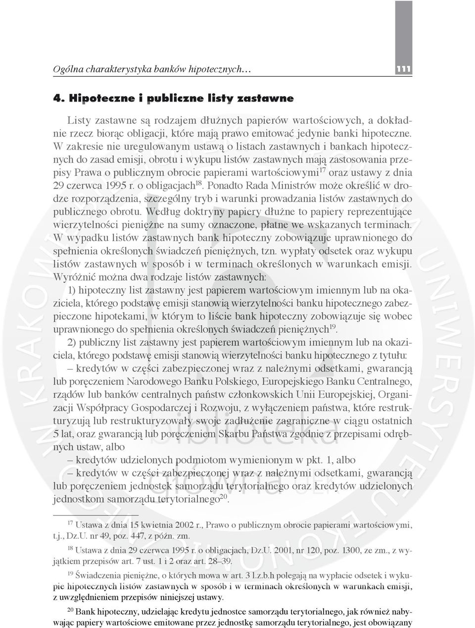 W zakresie nie uregulowanym ustawą o listach zastawnych i bankach hipotecznych do zasad emisji, obrotu i wykupu listów zastawnych mają zastosowania przepisy Prawa o publicznym obrocie papierami