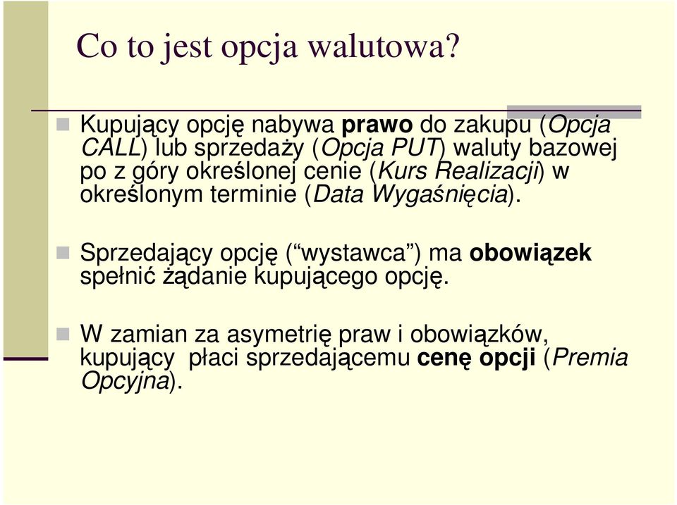 z góry określonej cenie (Kurs Realizacji) w określonym terminie (Data Wygaśnięcia).