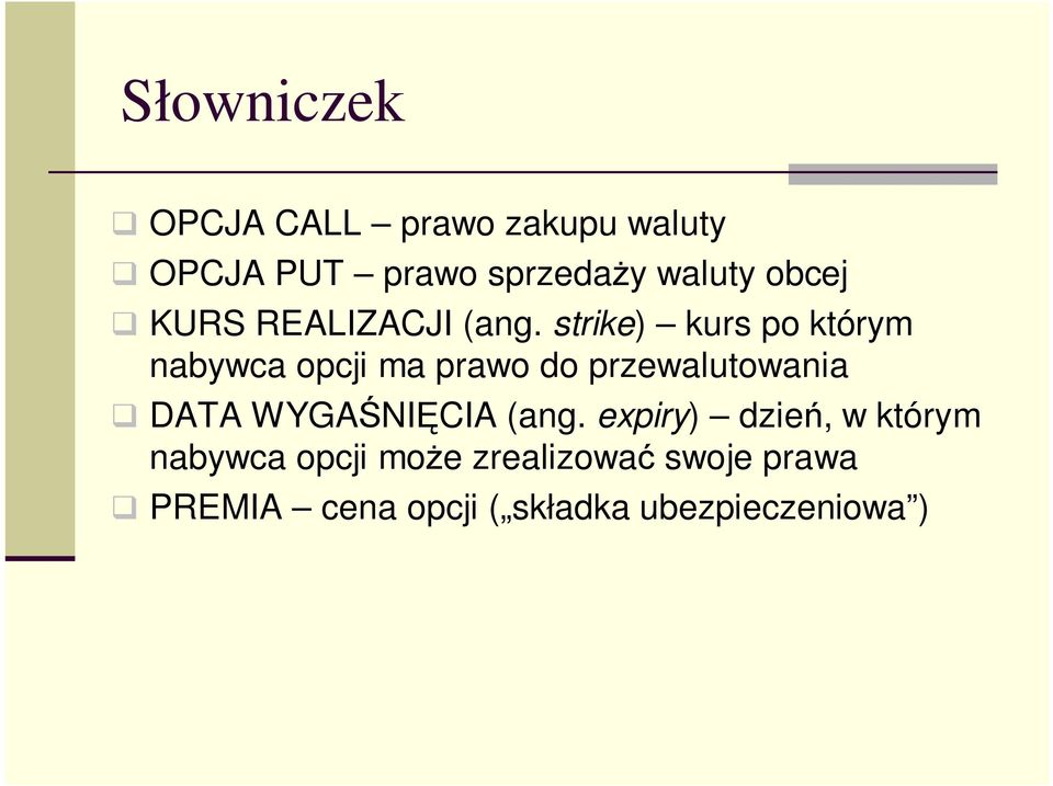 strike) kurs po którym nabywca opcji ma prawo do przewalutowania DATA