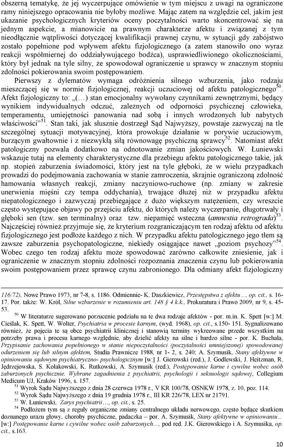 tym nieodłącznie wątpliwości dotyczącej kwalifikacji prawnej czynu, w sytuacji gdy zabójstwo zostało popełnione pod wpływem afektu fizjologicznego (a zatem stanowiło ono wyraz reakcji współmiernej do