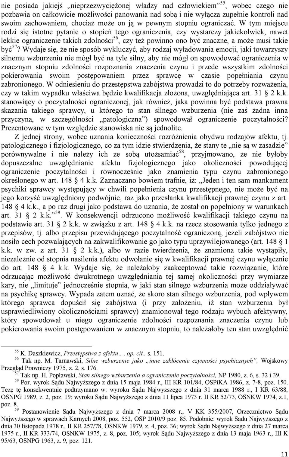 W tym miejscu rodzi się istotne pytanie o stopień tego ograniczenia, czy wystarczy jakiekolwiek, nawet lekkie ograniczenie takich zdolności 56, czy też powinno ono być znaczne, a może musi takie być