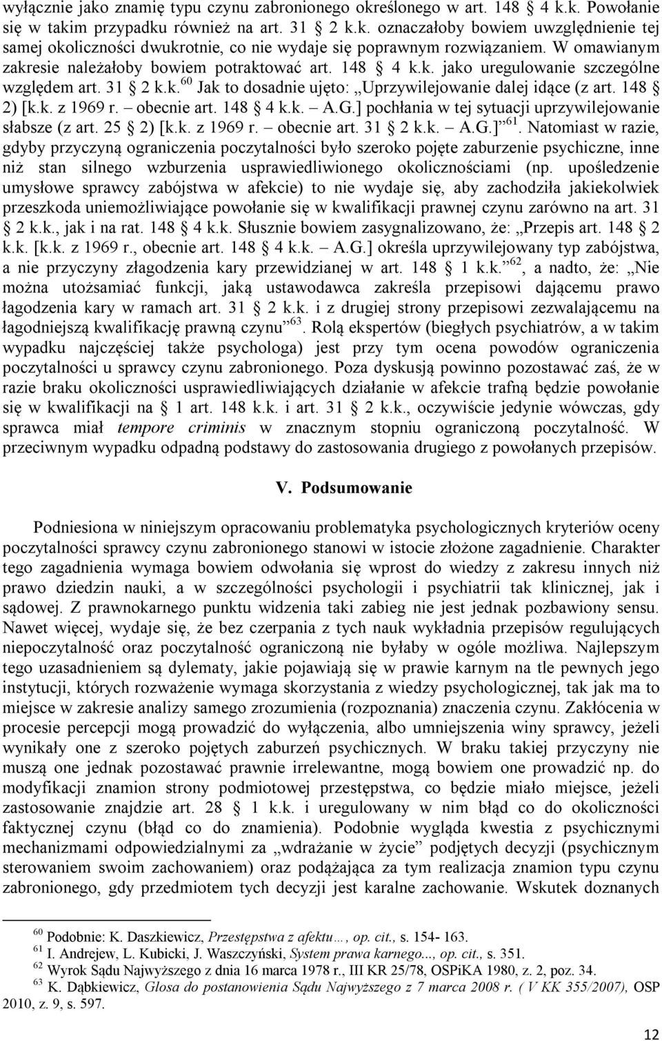 obecnie art. 148 4 k.k. A.G.] pochłania w tej sytuacji uprzywilejowanie słabsze (z art. 25 2) [k.k. z 1969 r. obecnie art. 31 2 k.k. A.G.] 61.