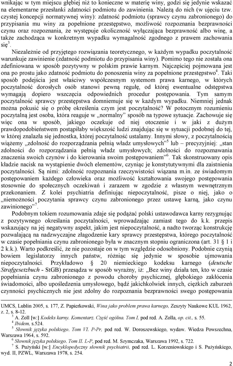 występuje okoliczność wyłączająca bezprawność albo winę, a także zachodząca w konkretnym wypadku wymagalność zgodnego z prawem zachowania się 3.