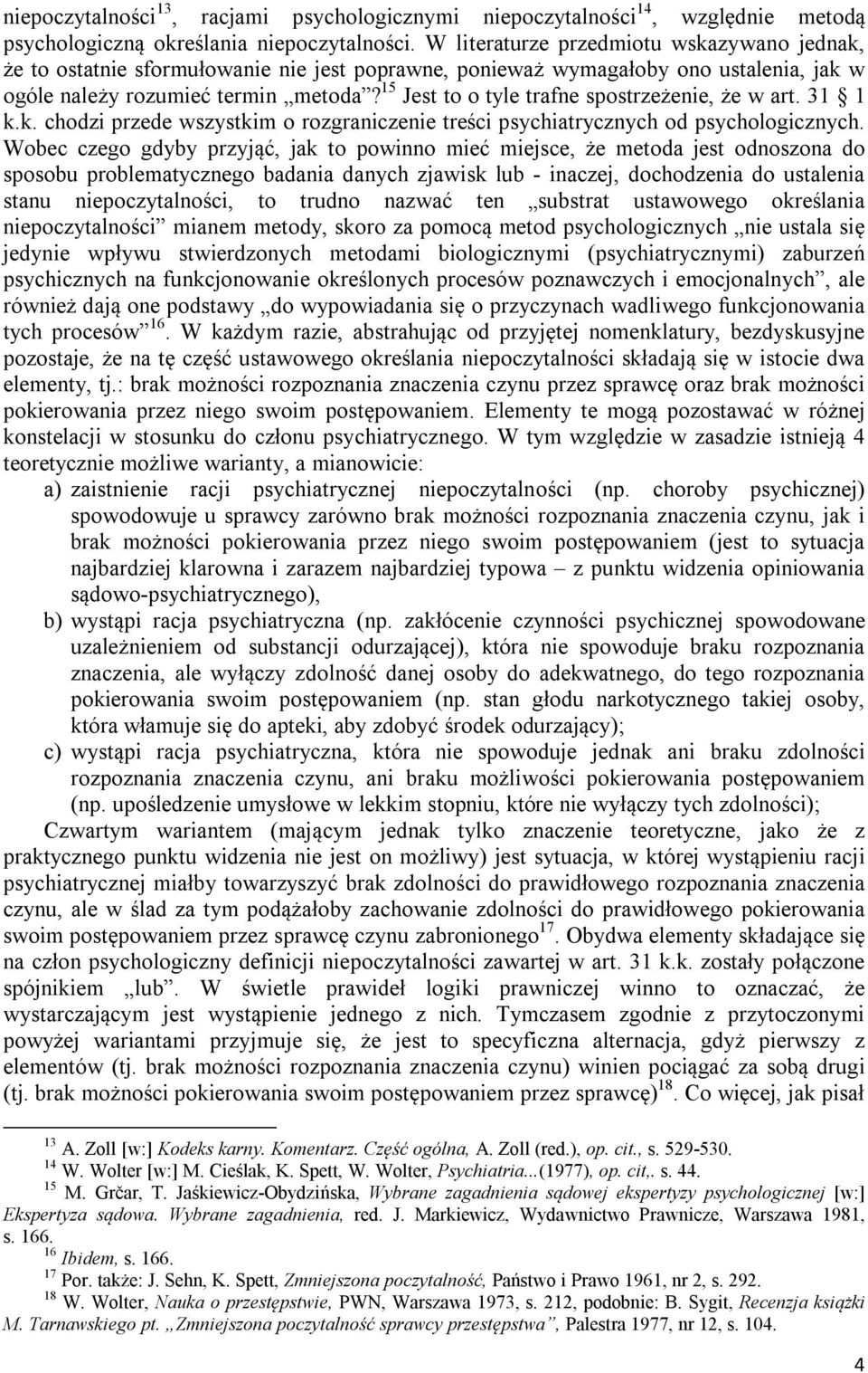 15 Jest to o tyle trafne spostrzeżenie, że w art. 31 1 k.k. chodzi przede wszystkim o rozgraniczenie treści psychiatrycznych od psychologicznych.