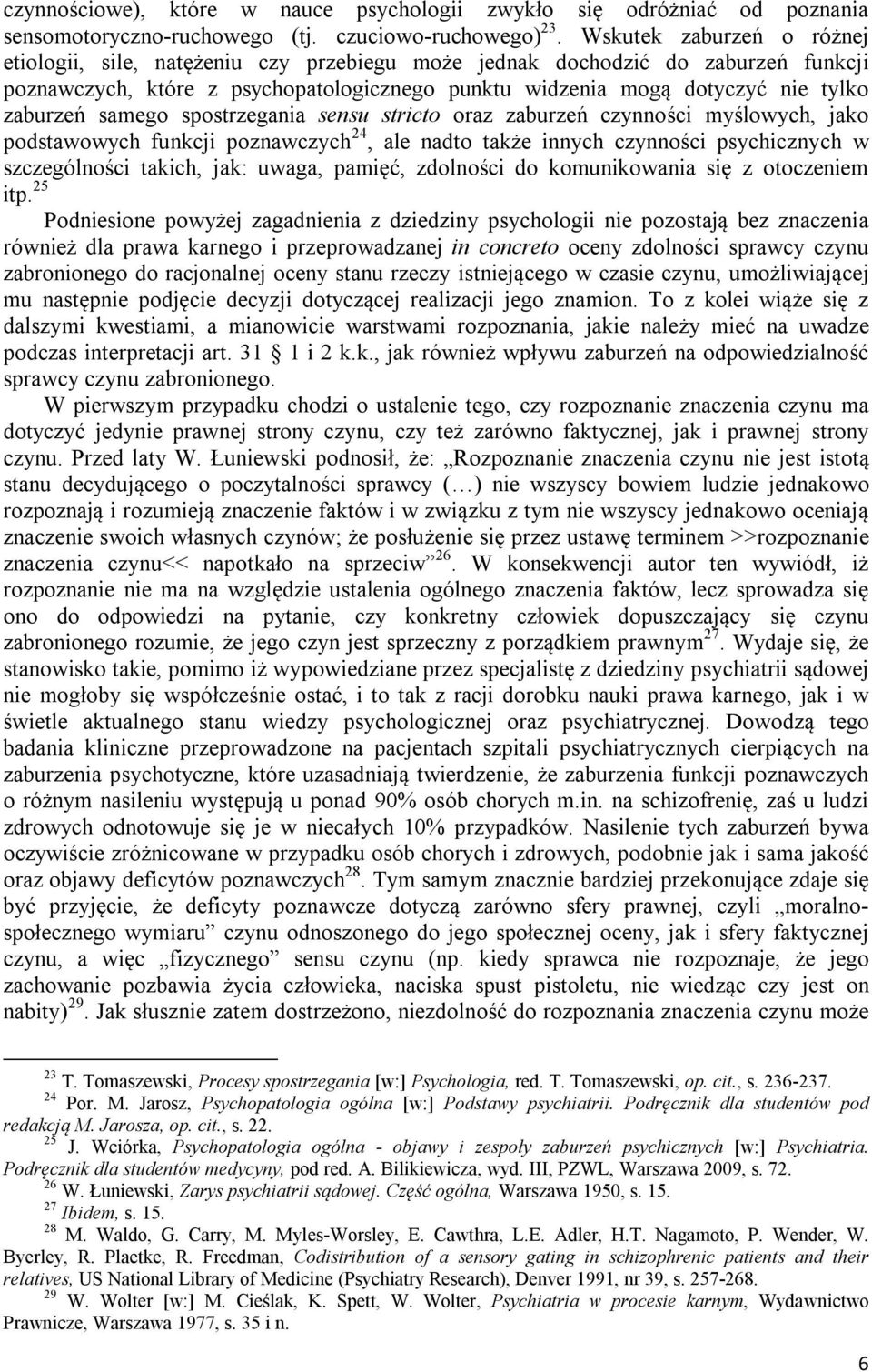 samego spostrzegania sensu stricto oraz zaburzeń czynności myślowych, jako podstawowych funkcji poznawczych 24, ale nadto także innych czynności psychicznych w szczególności takich, jak: uwaga,