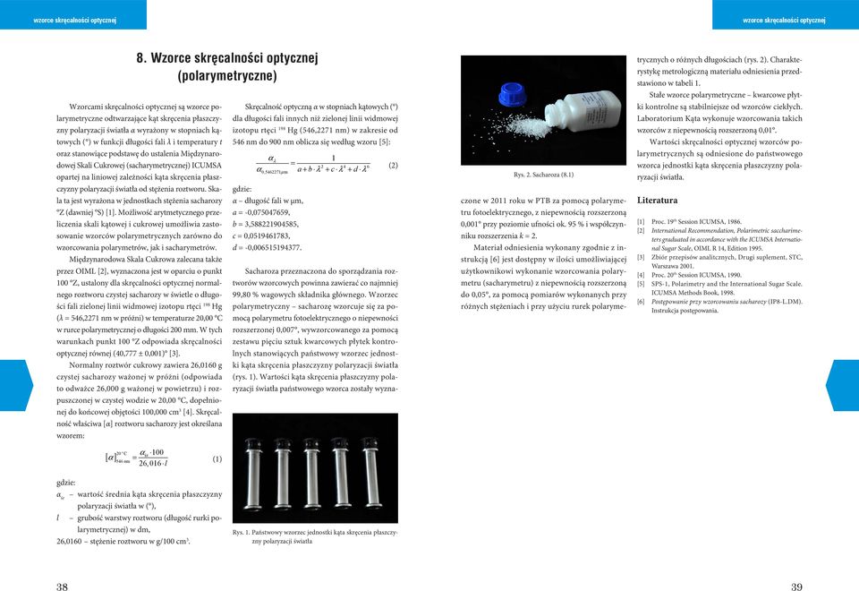 ) w funkcji długości fali λ i temperatury t oraz stanowiące podstawę do ustalenia Międzynarodowej Skali Cukrowej (sacharymetrycznej) ICUMSA opartej na liniowej zależności kąta skręcenia płaszczyzny