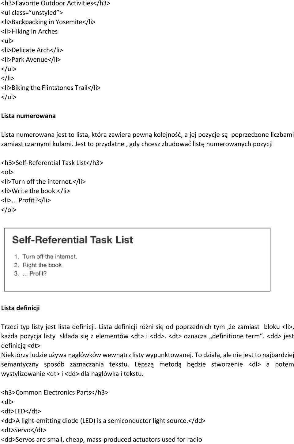 Jest to przydatne, gdy chcesz zbudować listę numerowanych pozycji <h3>self-referential Task List</h3> <ol> <li>turn off the internet.</li> <li>write the book.</li> <li>... Profit?