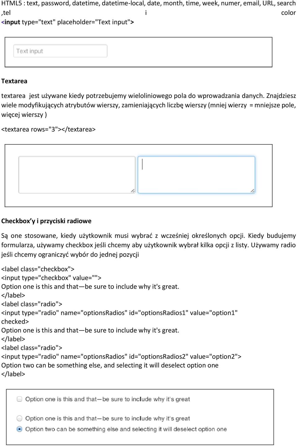 Znajdziesz wiele modyfikujących atrybutów wierszy, zamieniających liczbę wierszy (mniej wierzy = mniejsze pole, więcej wierszy ) <textarea rows="3"></textarea> Checkbox y i przyciski radiowe Są one