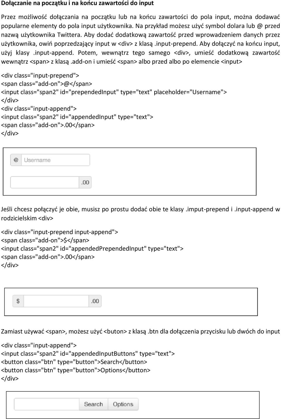 input-prepend. Aby dołączyć na końcu input, użyj klasy.input-append. Potem, wewnątrz tego samego <div>, umieść dodatkową zawartość wewnątrz <span> z klasą.