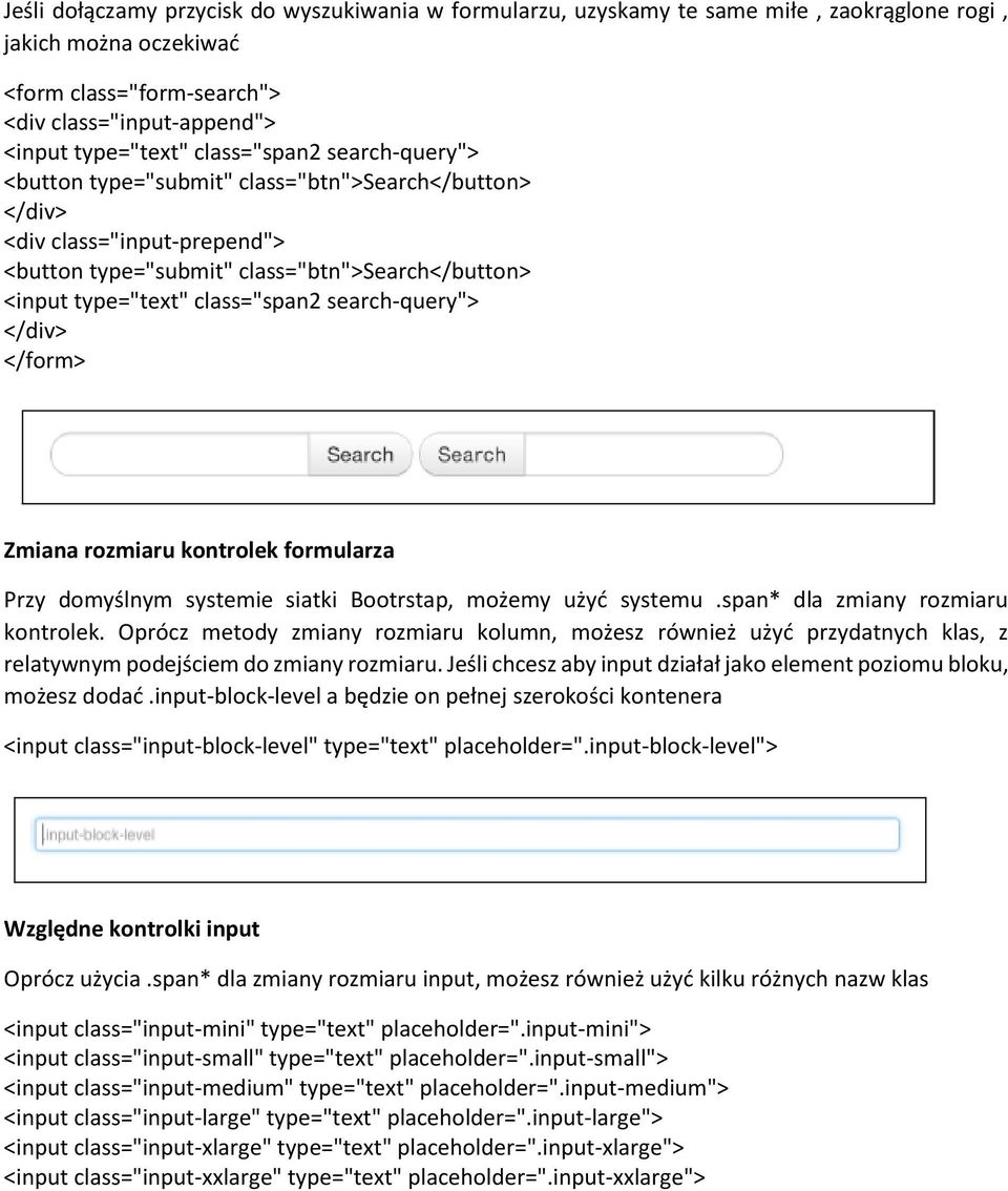 search-query"> </form> Zmiana rozmiaru kontrolek formularza Przy domyślnym systemie siatki Bootrstap, możemy użyć systemu.span* dla zmiany rozmiaru kontrolek.