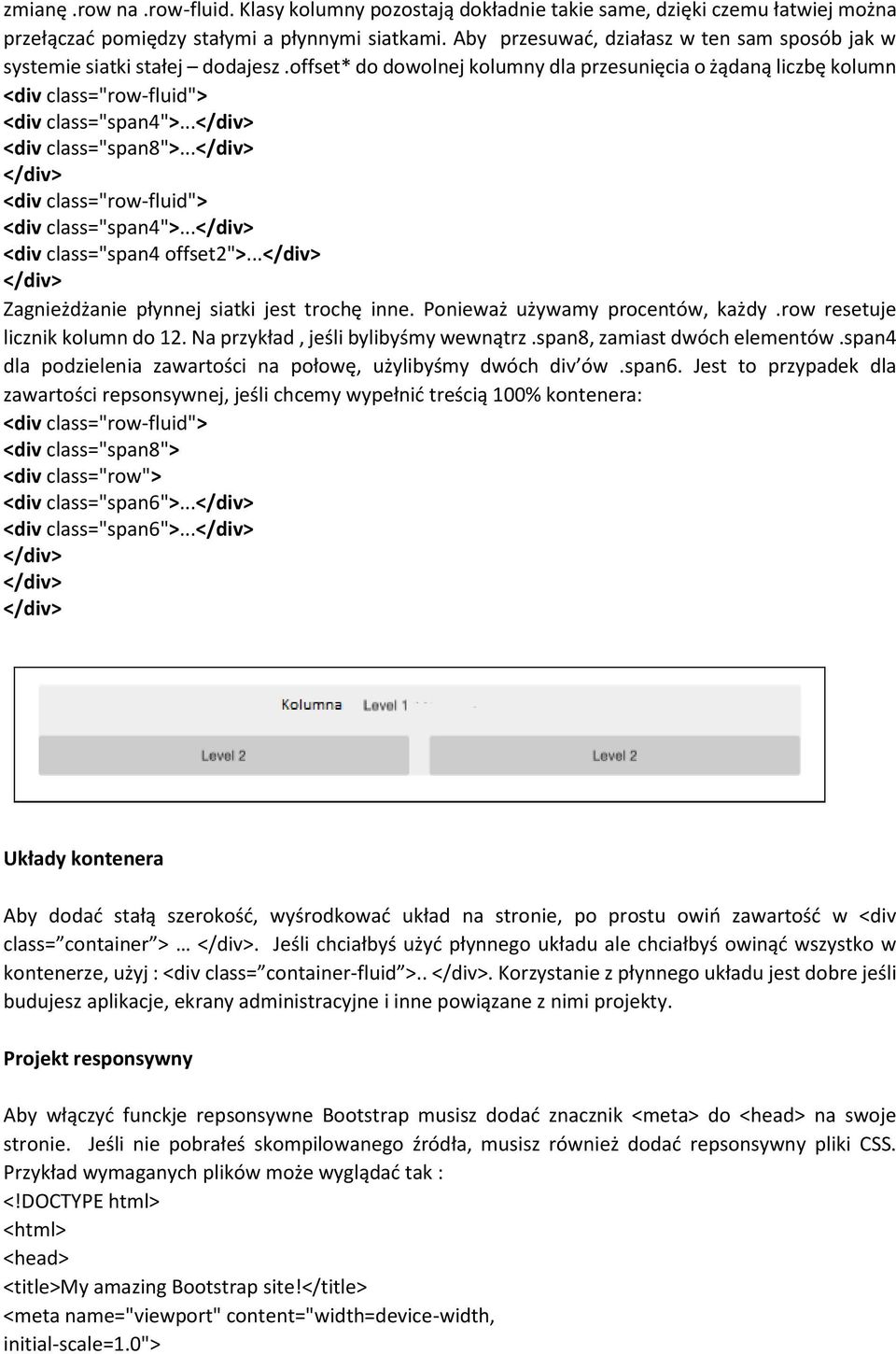 .. <div class="span8">... <div class="row-fluid"> <div class="span4">... <div class="span4 offset2">... Zagnieżdżanie płynnej siatki jest trochę inne. Ponieważ używamy procentów, każdy.
