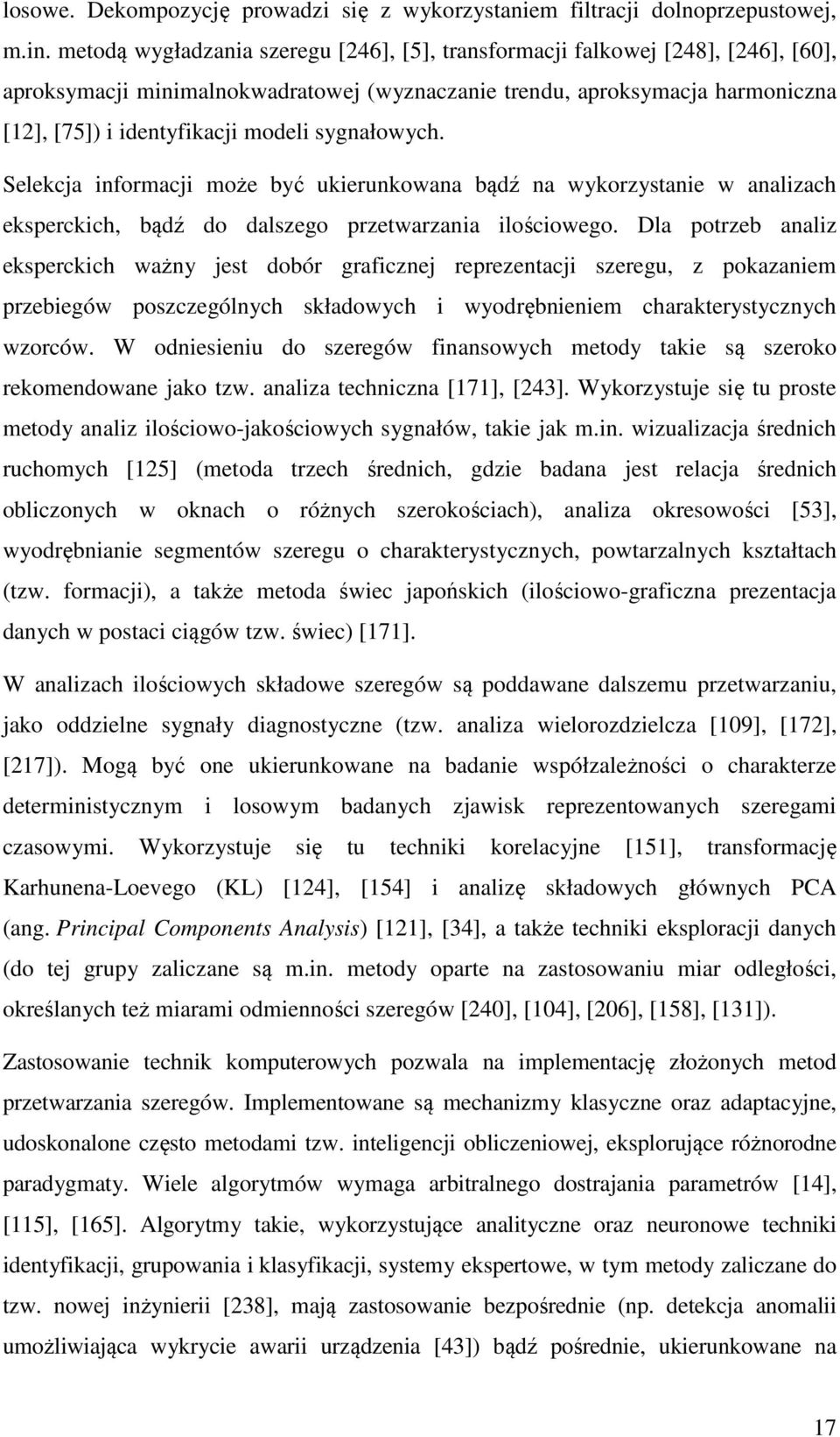 sygnałowych. Selekcja informacji może być ukierunkowana bądź na wykorzystanie w analizach eksperckich, bądź do dalszego przetwarzania ilościowego.