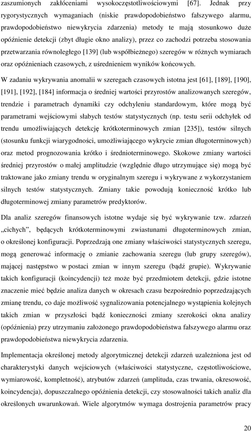 analizy), przez co zachodzi potrzeba stosowania przetwarzania równoległego [39] (lub współbieżnego) szeregów w różnych wymiarach oraz opóźnieniach czasowych, z uśrednieniem wyników końcowych.