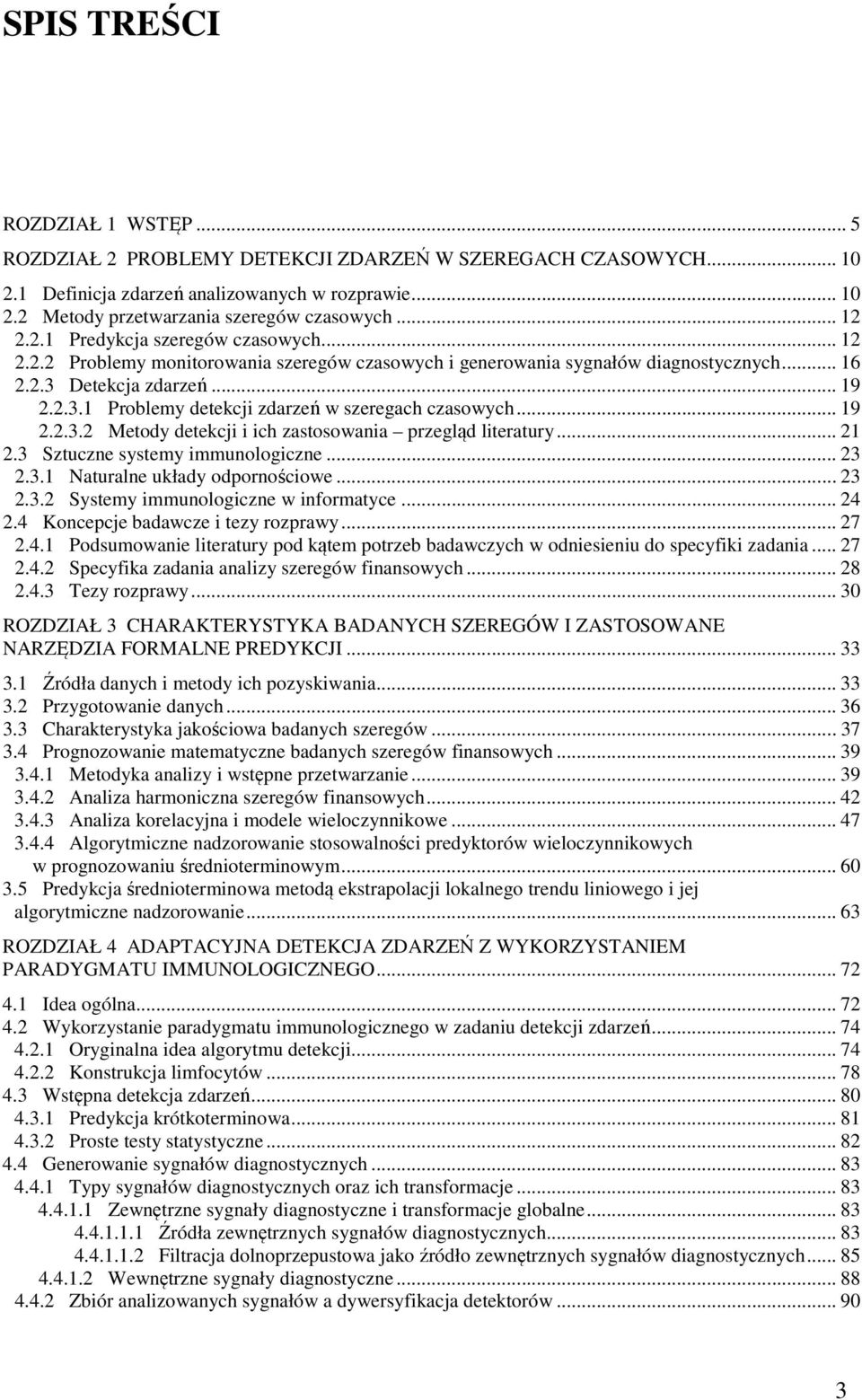 .. 9..3. Metody detekcji i ich zastosowania przegląd literatury....3 Sztuczne systemy immunologiczne... 3.3. Naturalne układy odpornościowe... 3.3. Systemy immunologiczne w informatyce... 4.