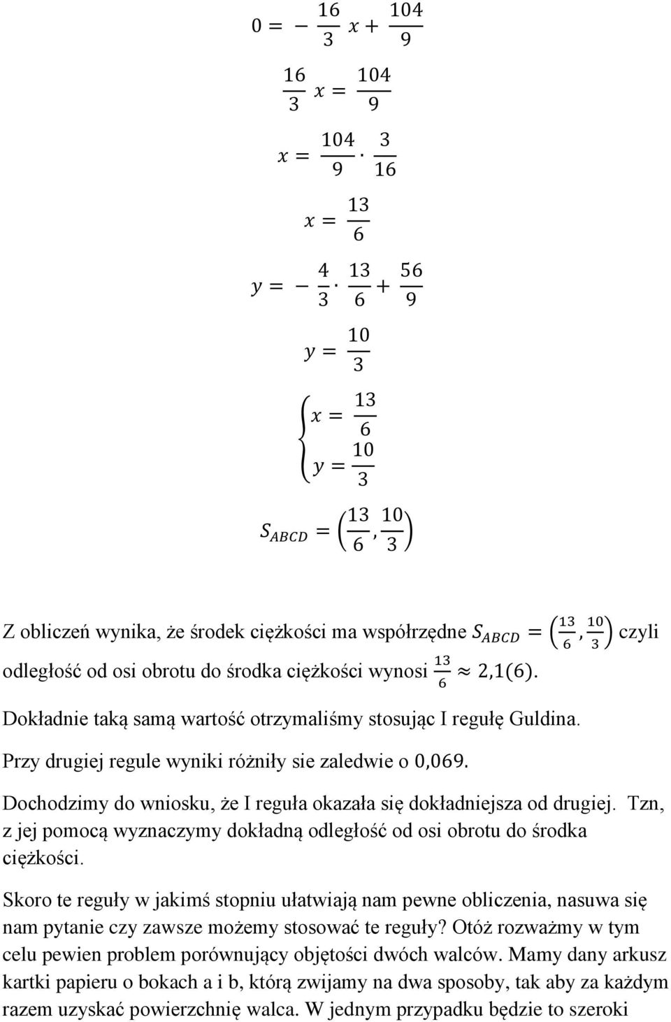 Dochodzimy do wniosku, że I reguła okazała się dokładniejsza od drugiej. Tzn, z jej pomocą wyznaczymy dokładną odległość od osi obrotu do środka ciężkości.