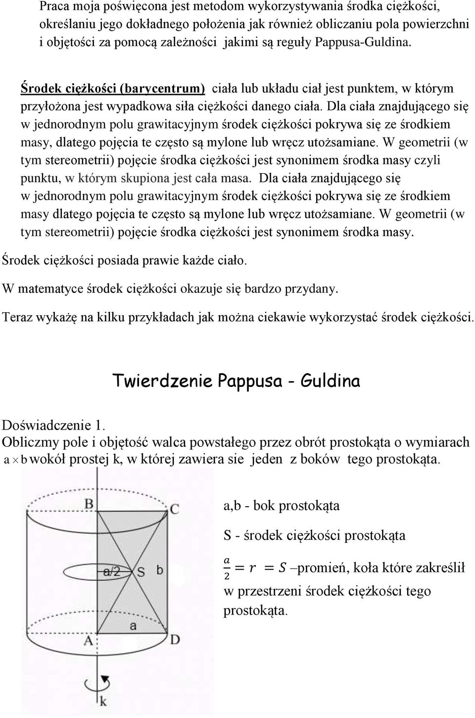 Dla ciała znajdującego się w jednorodnym polu grawitacyjnym środek ciężkości pokrywa się ze środkiem masy, dlatego pojęcia te często są mylone lub wręcz utożsamiane.