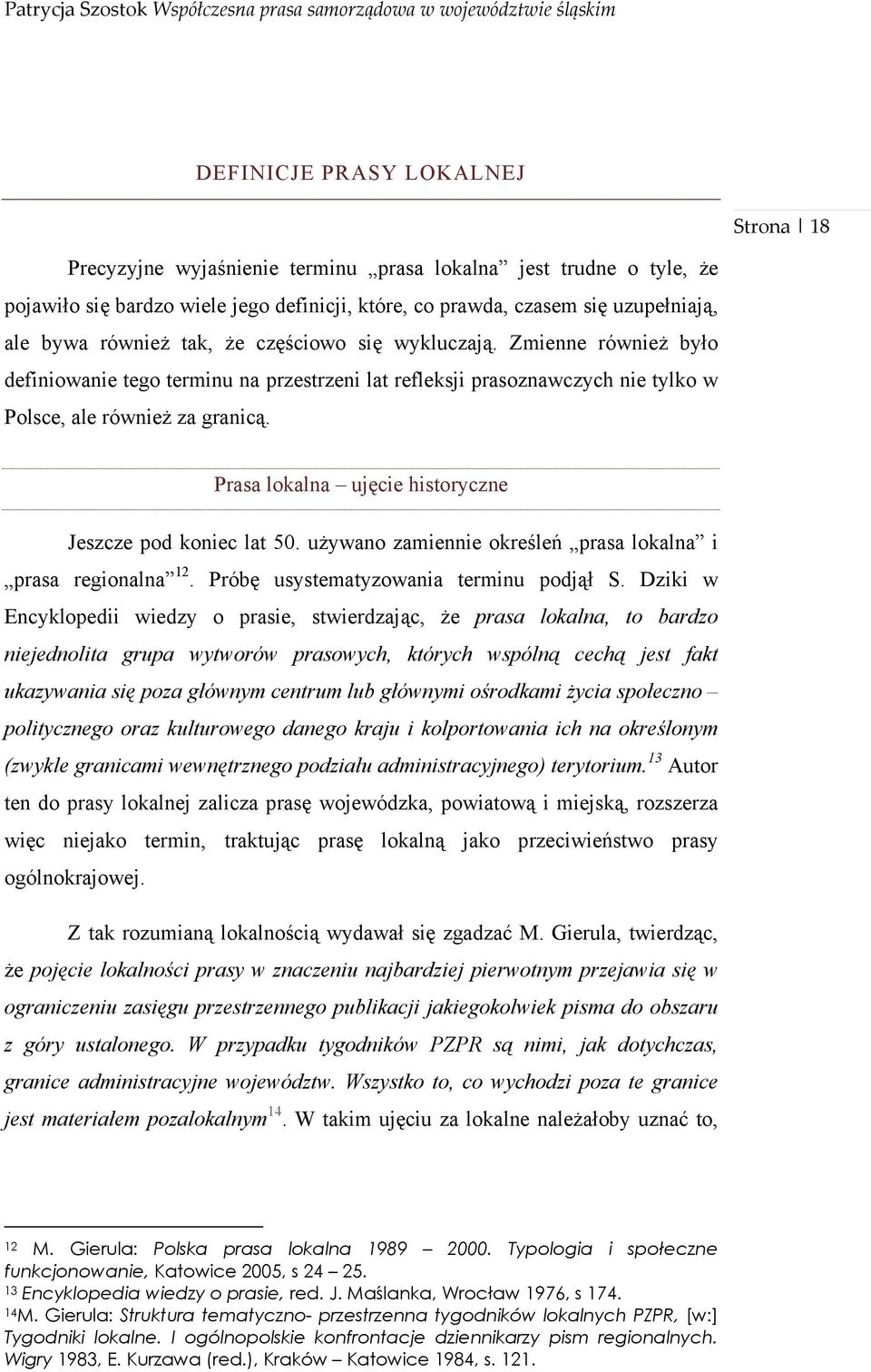 Prasa lokalna ujęcie historyczne Jeszcze pod koniec lat 50. używano zamiennie określeń prasa lokalna i prasa regionalna 12. Próbę usystematyzowania terminu podjął S.