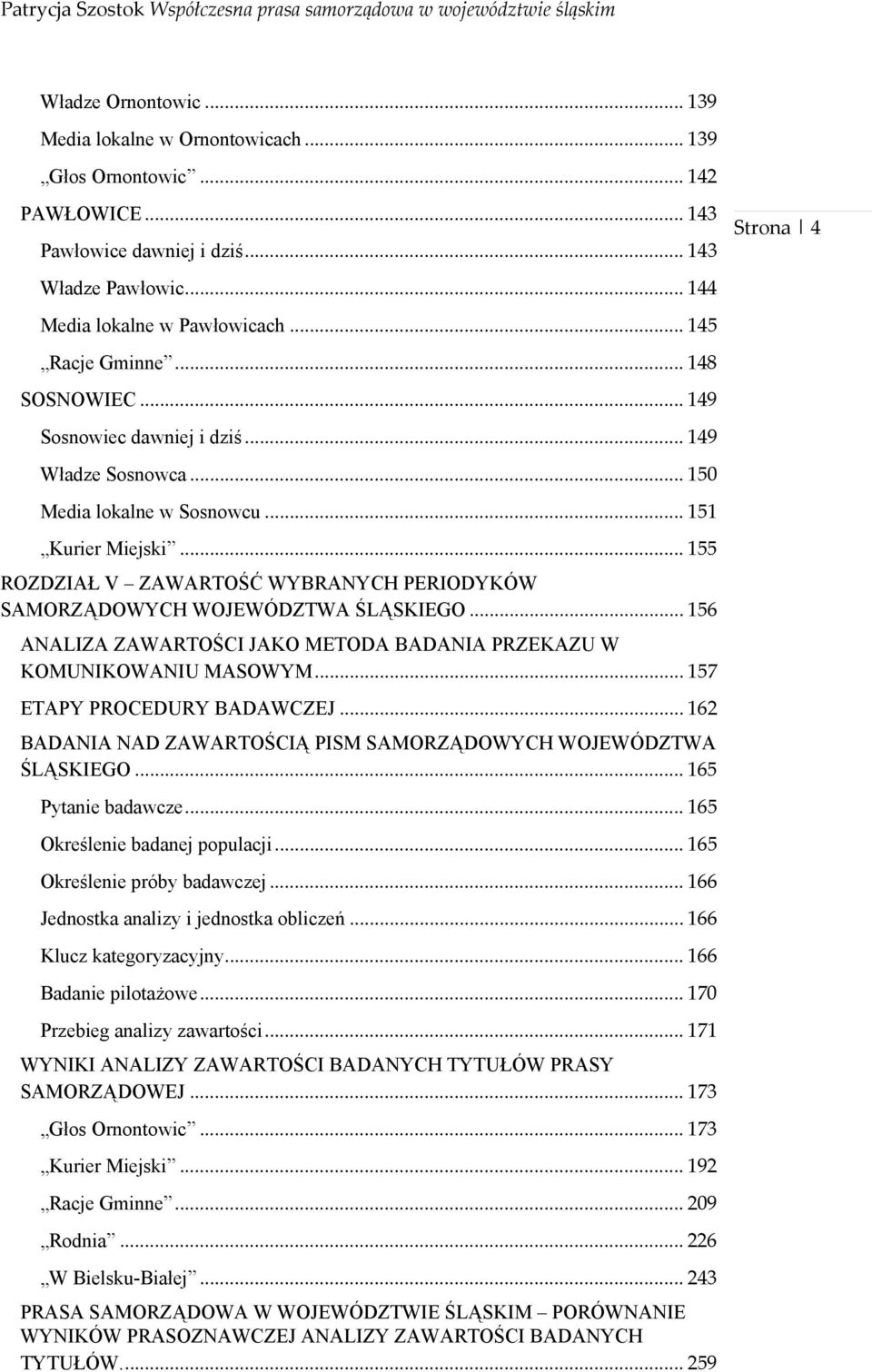 .. 155 ROZDZIAŁ V ZAWARTOŚĆ WYBRANYCH PERIODYKÓW SAMORZĄDOWYCH WOJEWÓDZTWA ŚLĄSKIEGO... 156 ANALIZA ZAWARTOŚCI JAKO METODA BADANIA PRZEKAZU W KOMUNIKOWANIU MASOWYM... 157 ETAPY PROCEDURY BADAWCZEJ.