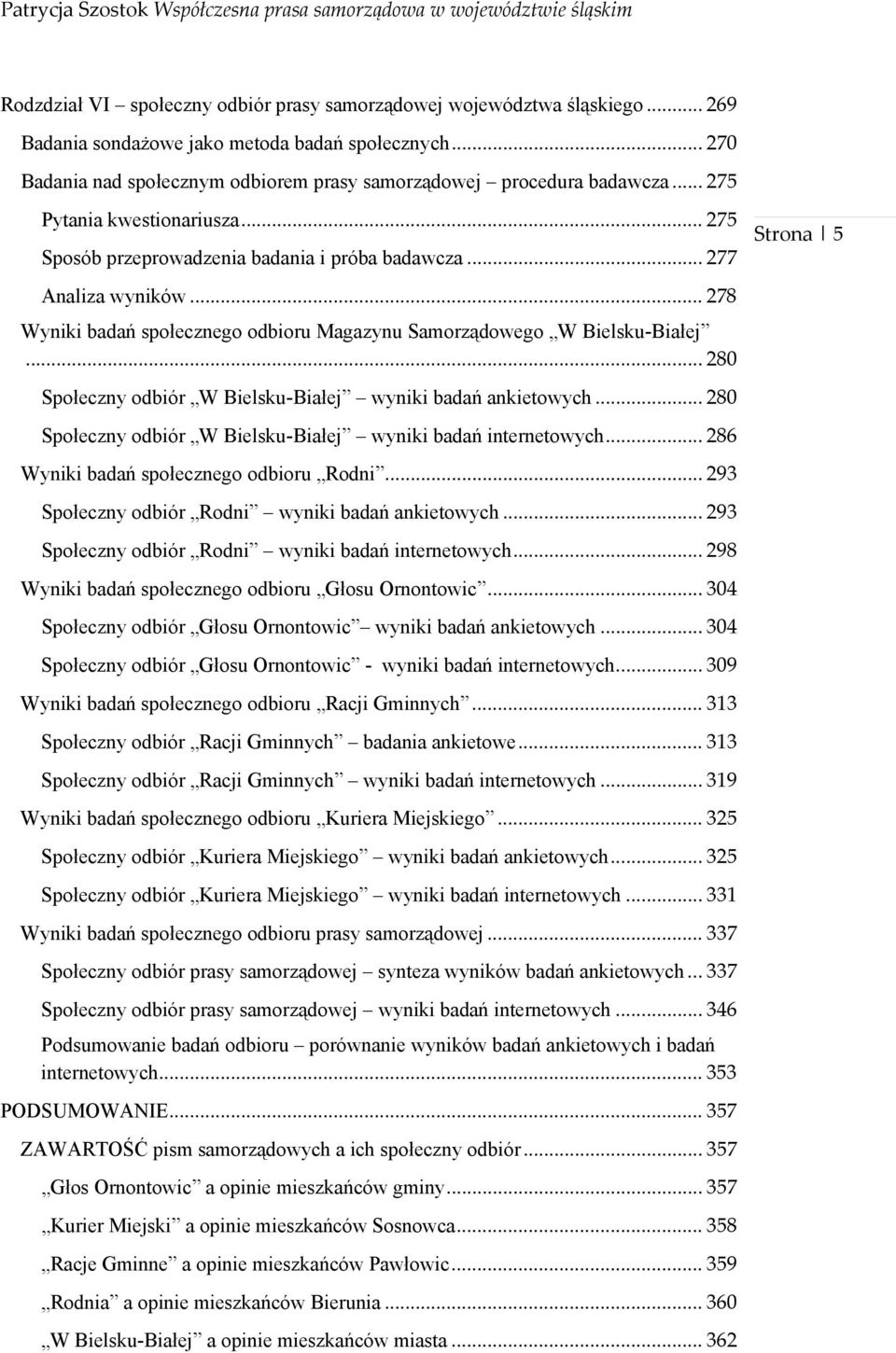 .. 278 Wyniki badań społecznego odbioru Magazynu Samorządowego W Bielsku-Białej... 280 Społeczny odbiór W Bielsku-Białej wyniki badań ankietowych.